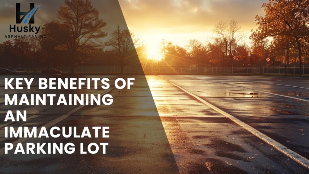 Key Benefits of Maintaining an Immaculate Parking Lot
