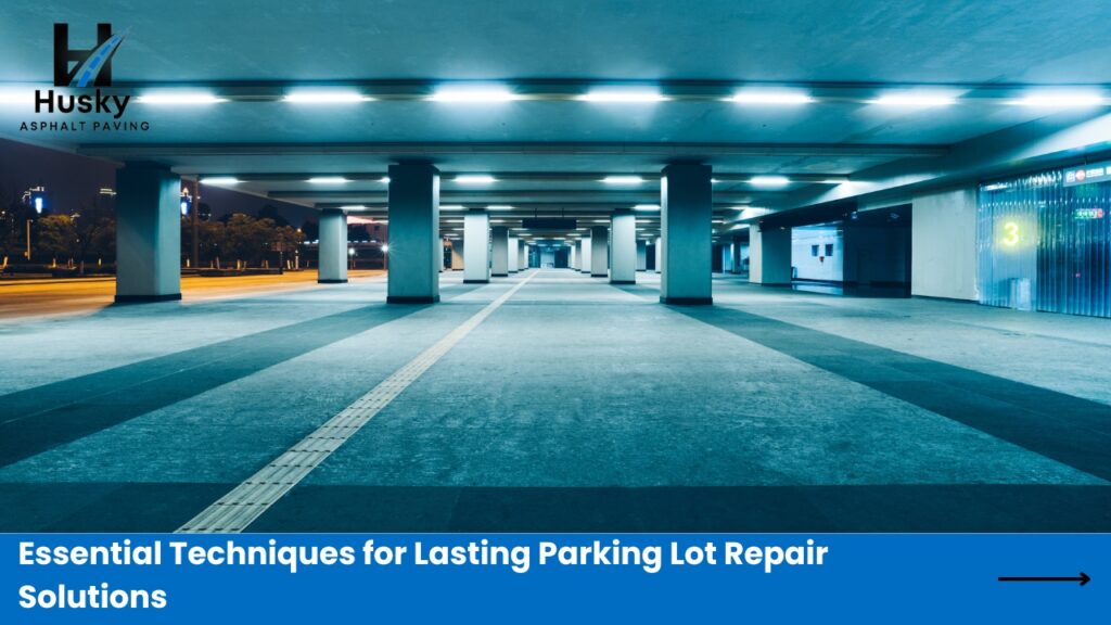 Essential Techniques for Lasting Parking Lot Repair Solutions