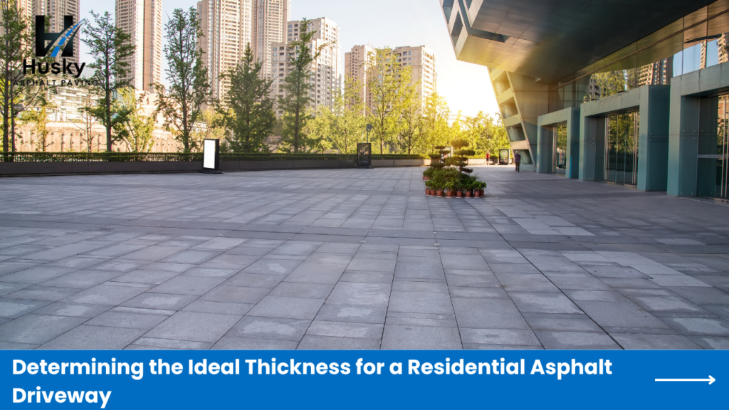 Determining the Ideal Thickness for a Residential Asphalt Driveway